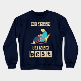 My Daddy is the best Crewneck Sweatshirt